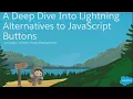 A Deep Dive Into Lightning Alternatives to JavaScript Buttons