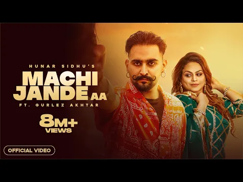 Download MP3 MACHI JANDE AA ( Official Video ) | Hunar Sidhu | Gurlez Akhtar | Punjabi Songs 2022