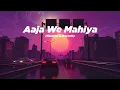 Download Lagu Aaja we mahiya | slowed + reverb | lyrics vive
