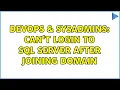 DevOps SysAdmins Can t login to SQL Server after joining domain