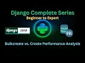 62 - Bulk Create vs Create Performance Analysis Django Master Series Grow Up More