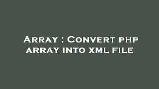 Array Convert php array into xml file