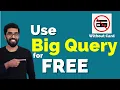 Kick Start Big Query For FREE