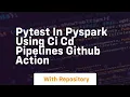 pytest in pyspark using ci cd pipelines github action