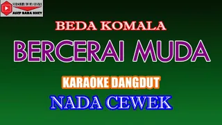 Download KARAOKE DANGDUT BERCERAI MUDA - BEDA KOMALA (COVER) NADA CEWEK MP3