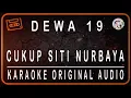 Download Lagu DEWA 19 - CUKUP SITI NURBAYA - KARAOKE ORIGINAL AUDIO