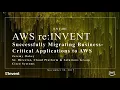 AWS re Invent 2017 Successfully Migrating Business-Critical Applications to AWS ENT401