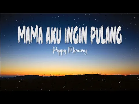 Download MP3 Poppy Mercury ~ Mama Aku Ingin Pulang (Lirik) Lagu Lawas