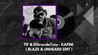TIF FEAT ELGRANDETOTO KAFINI BLAZE UNHEARD EDIT 