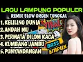 Download Lagu LAGU LAMPUNG POPULER REMIX SLOW ORGEN TUNGGAL VIRAL BASS EMPUK