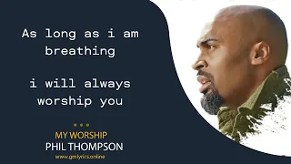 phil thompson my worship lyric video gm lyrics media