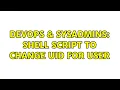 DevOps SysAdmins Shell script to change uid for user 2 Solutions
