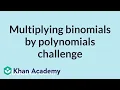 Multiplying binomials by polynomials challenge Algebra I High School Math Khan Academy