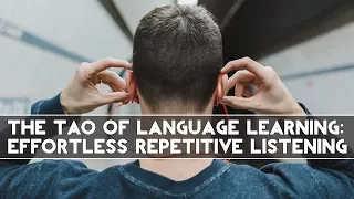 The Tao of Language Learning: Effortless Repetitive Listening