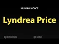 How To Pronounce Lyndrea Price