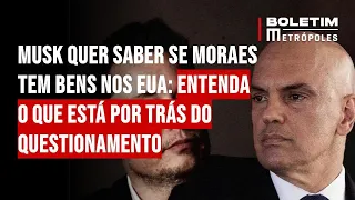 Musk quer saber se Moraes tem bens nos EUA: entenda o que está por trás do questionamento