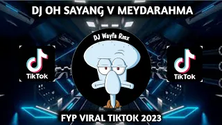 Download DJ OH SAYANG V MEYDARAHMA || FYP VIRAL TIKTOK 2023 MP3