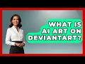 What Is AI Art On DeviantArt - Trend Unwrapper