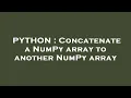 PYTHON Concatenate a NumPy array to another NumPy array
