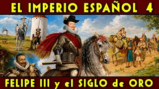 El IMPERIO ESPAÑOL 4 🇪🇸 FELIPE III 🇪🇸 El Siglo de Oro y la Expulsión de los Moriscos