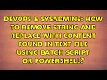 How to remove string and replace with content found in text file using batch script or powershell