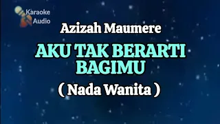 azizah maumere aku tak berarti bagimu karaoke nada wanita