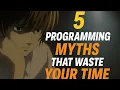 5 BIG MYTHS About Programming That Are WASTING Your Time