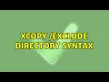 XCOPY Exclude Directory Syntax 3 Solutions