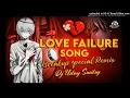 Lagu LOVE_FAILURE_SONG_BREAKUP_SPECIAL_SONG_REMIX_BY_DJ_UDAY_SMILEY(256k)