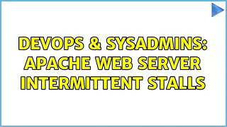 DevOps SysAdmins Apache web server intermittent stalls 2 Solutions