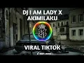 DJ I AM LADY X AKIMILAKU VIRAL TIKTOK
