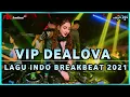 VIP DEALOVA LAGU INDO DJ BREAKBEAT TERBARU FULL BASS