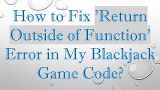 How to Fix Return Outside of Function Error in My Blackjack Game Code
