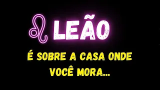 ♌️LEÃO🏠É SOBRE A CASA ONDE VOCÊ MORA...