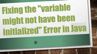 Fixing the variable might not have been initialized Error in Java