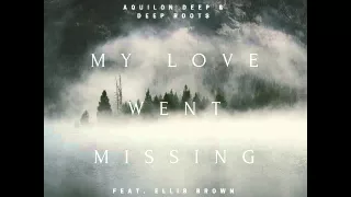 aquilon deep my love went missing feat ellis brown orig