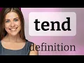 Tend TEND meaning