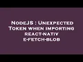 NodeJS Unexpected Token when importing react-native-fetch-blob