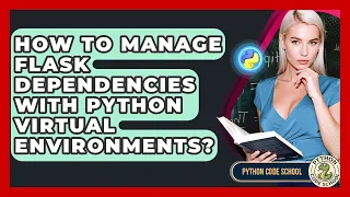 How To Manage Flask Dependencies With Python Virtual Environments - Python Code School
