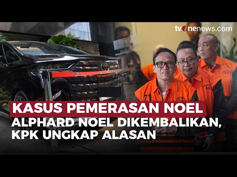 Sempat Disita KPK, Kenapa Mobil Alphard Immanuel Ebenezer Dikembalikan?