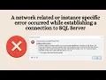 A network related or instance specific error occurred while establishing a connection to sql server
