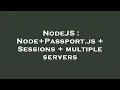 NodeJS Node Passport js Sessions multiple servers