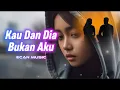Download Lagu Kau Dan Dia, Bukan Aku -- Lagu Sedih Patah Hati -- Ecan Music