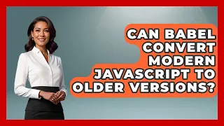 Can Babel Convert Modern JavaScript To Older Versions JavaScript Toolkit News