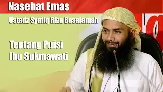 Download Nasehat Emas Ustadz Syafiq Riza Basalamah Tentang Puisi Ibu Sukmawati MP3