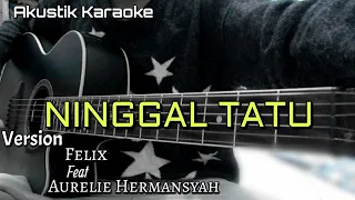 Download NINGGAL TATU - FELIX FEAT AURELIE HERMANSYAH (AKUSTIK KARAOKE) MP3