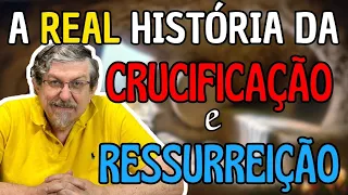 Crucificação e Ressurreição de Jesus: A real história.