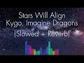 Stars Will Align - Kygo, Imagine Dragons (Slowed + Reverb)