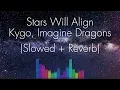 Download Lagu Stars Will Align - Kygo, Imagine Dragons (Slowed + Reverb)