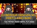 Download Lagu DJ BERDUA DENGAN MU PASTI LEBIH BAIK FYP TIKTOK TERBARU 2022 FULL BASS